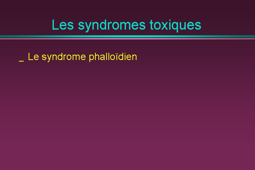 Les syndromes toxiques _ Le syndrome phalloïdien 