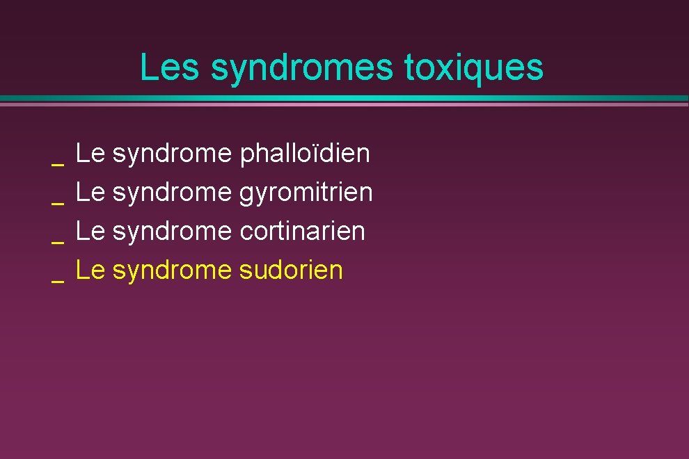 Les syndromes toxiques _ _ Le syndrome phalloïdien Le syndrome gyromitrien Le syndrome cortinarien