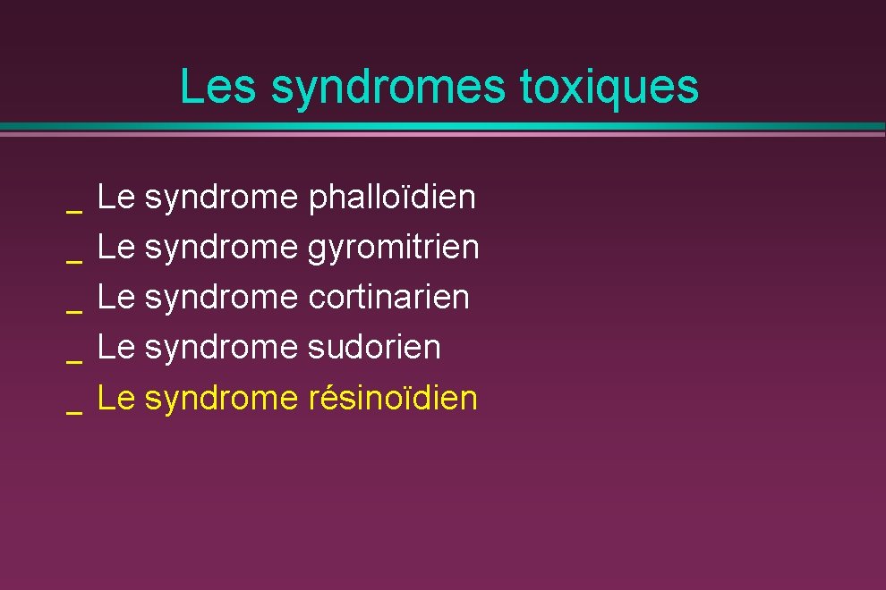 Les syndromes toxiques _ _ _ Le syndrome phalloïdien Le syndrome gyromitrien Le syndrome