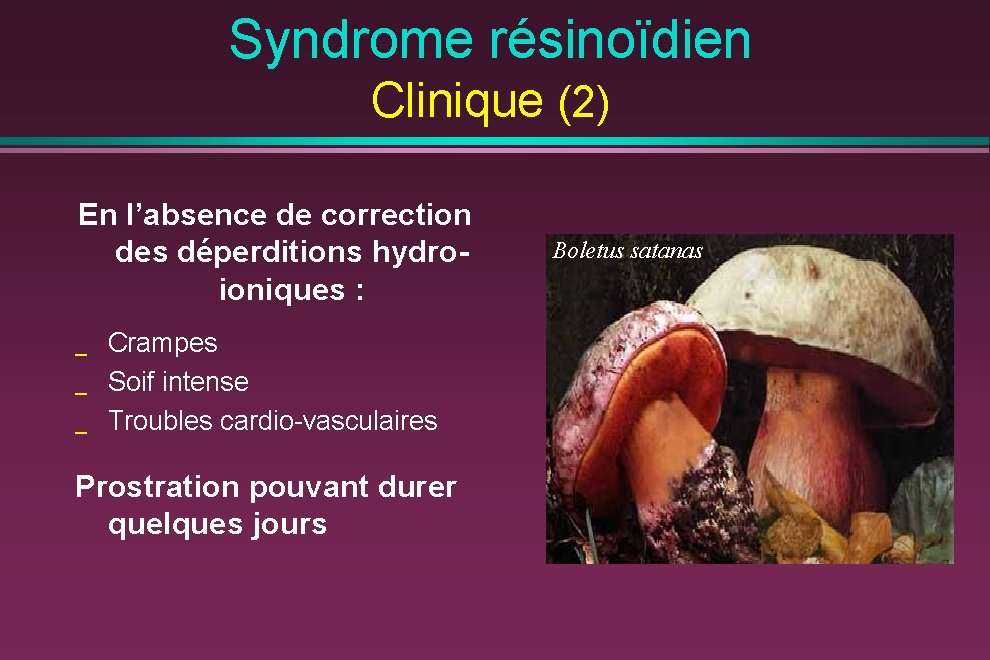 Syndrome résinoïdien Clinique (2) En l’absence de correction des déperditions hydroioniques : _ _
