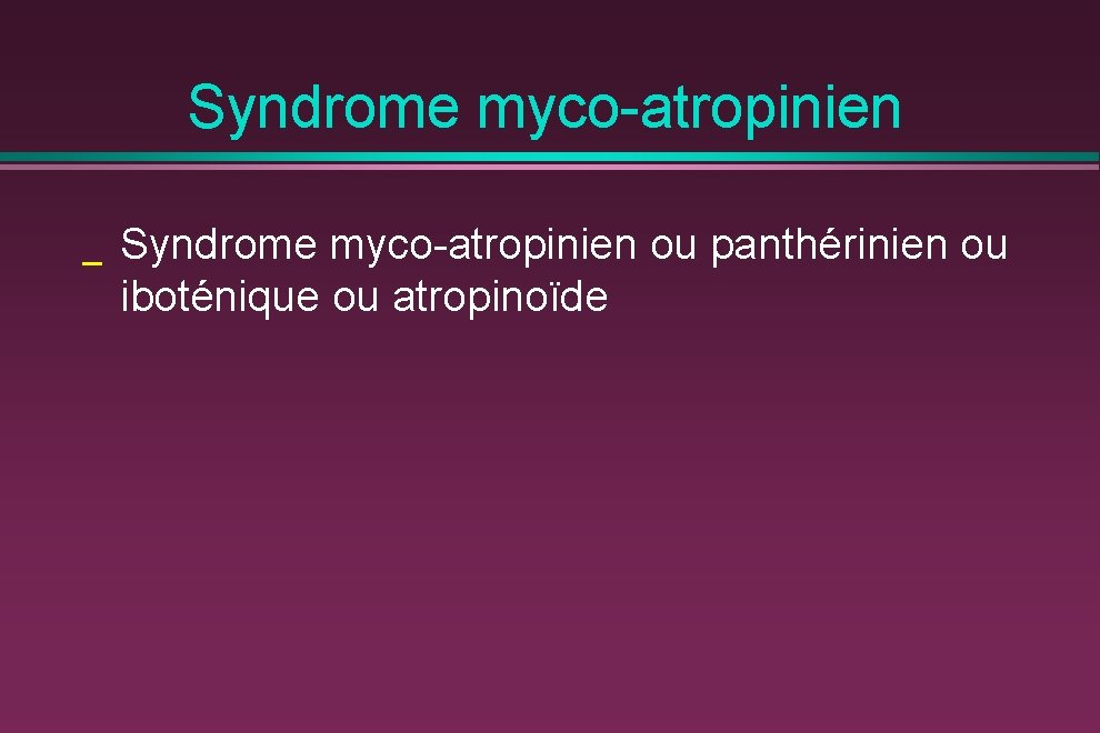 Syndrome myco-atropinien _ Syndrome myco-atropinien ou panthérinien ou iboténique ou atropinoïde 