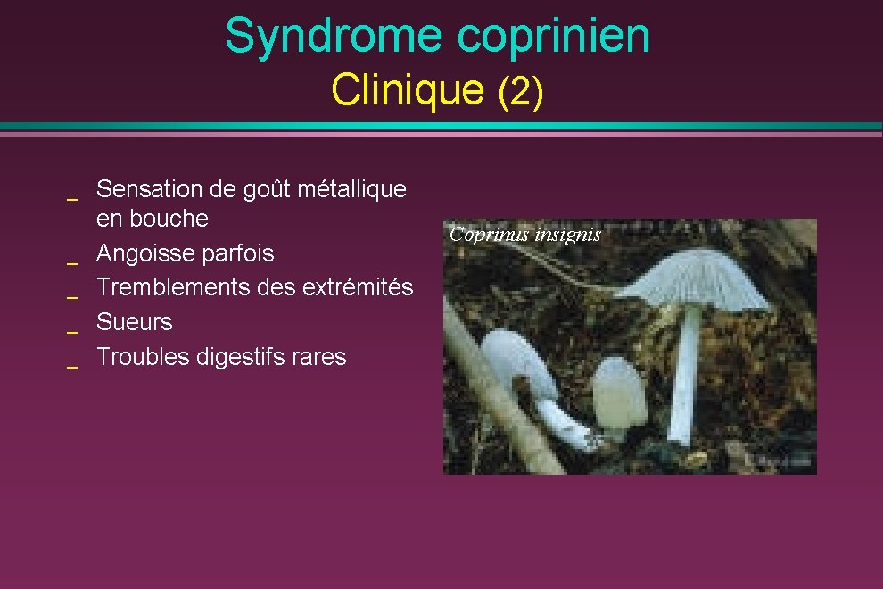 Syndrome coprinien Clinique (2) _ _ _ Sensation de goût métallique en bouche Angoisse