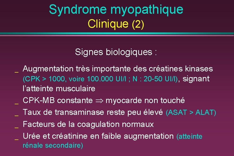 Syndrome myopathique Clinique (2) Signes biologiques : _ _ _ Augmentation très importante des