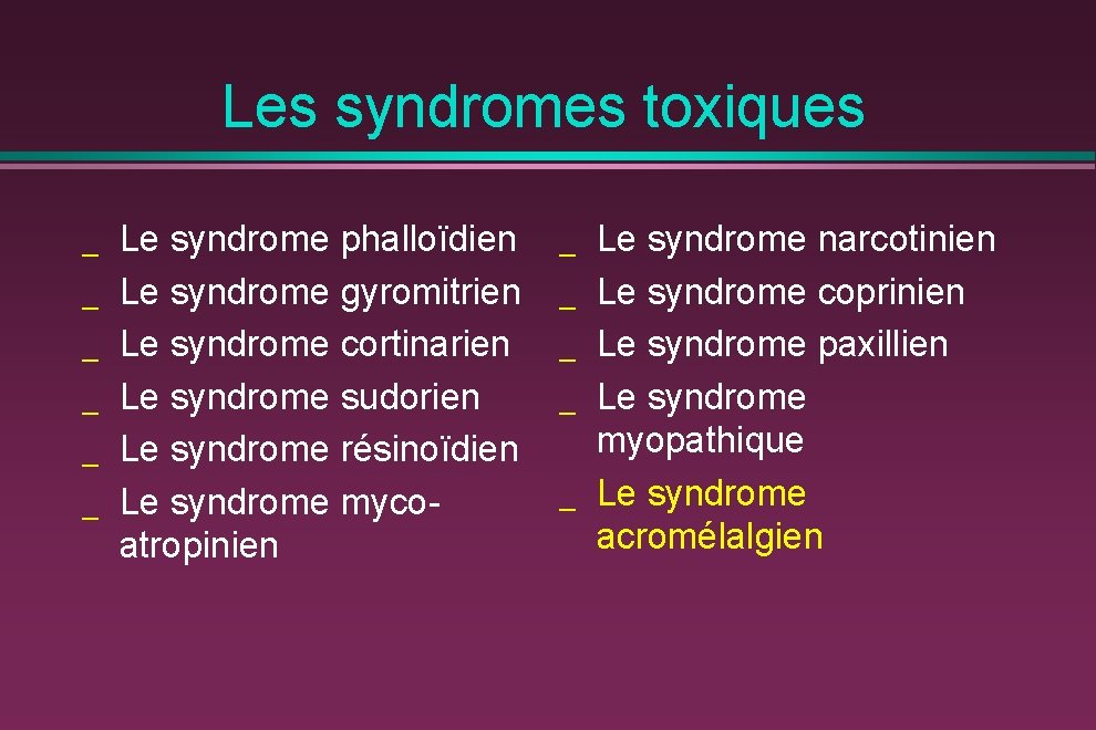 Les syndromes toxiques _ _ _ Le syndrome phalloïdien Le syndrome gyromitrien Le syndrome