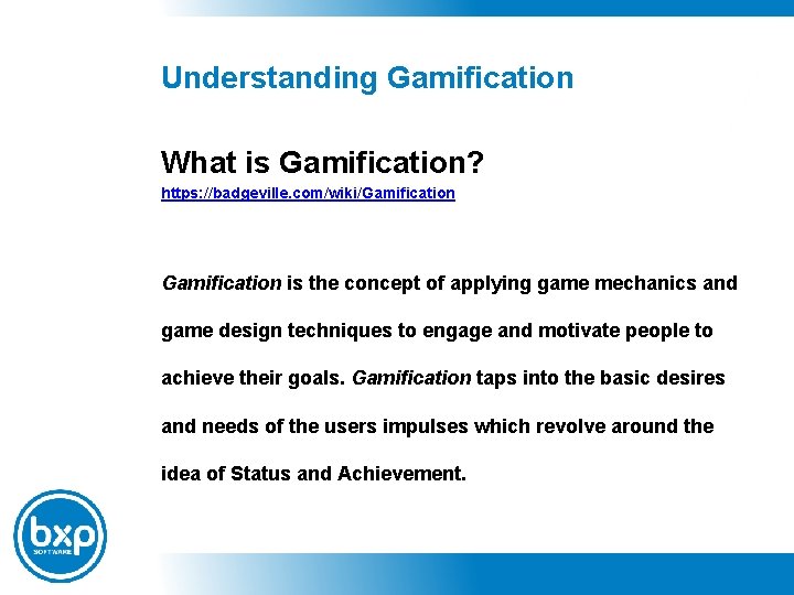 Understanding Gamification What is Gamification? https: //badgeville. com/wiki/Gamification is the concept of applying game