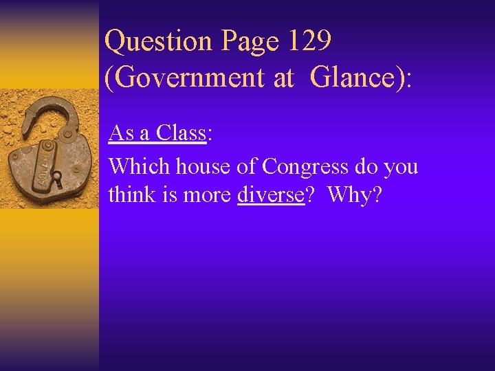 Question Page 129 (Government at Glance): As a Class: Which house of Congress do