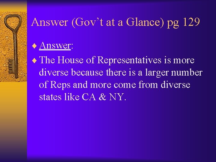Answer (Gov’t at a Glance) pg 129 ¨ Answer: ¨ The House of Representatives