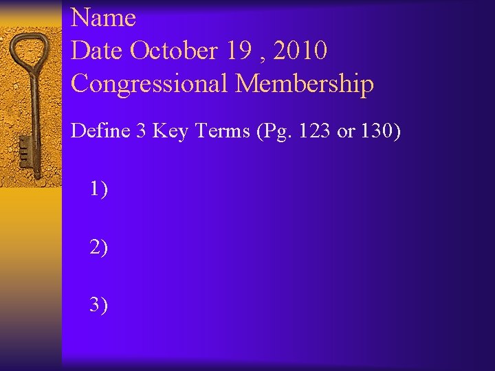 Name Date October 19 , 2010 Congressional Membership Define 3 Key Terms (Pg. 123
