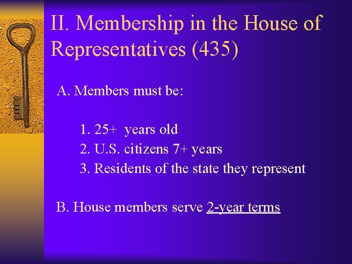 II. Membership in the House of Representatives (435) A. Members must be: 1. 25+