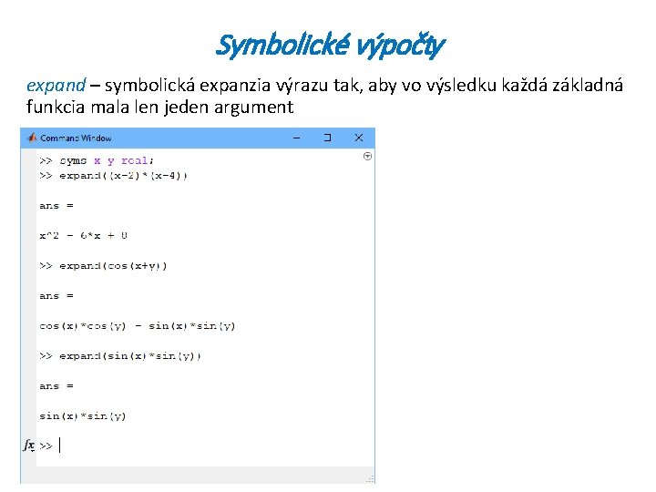Symbolické výpočty expand – symbolická expanzia výrazu tak, aby vo výsledku každá základná funkcia