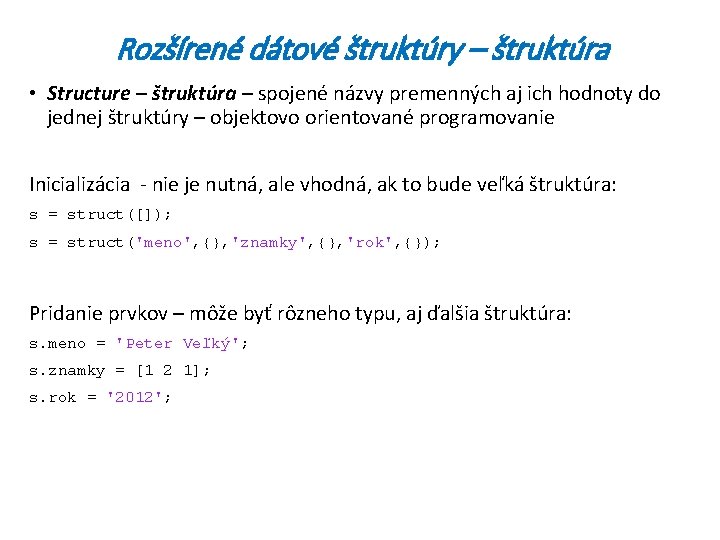 Rozšírené dátové štruktúry – štruktúra • Structure – štruktúra – spojené názvy premenných aj