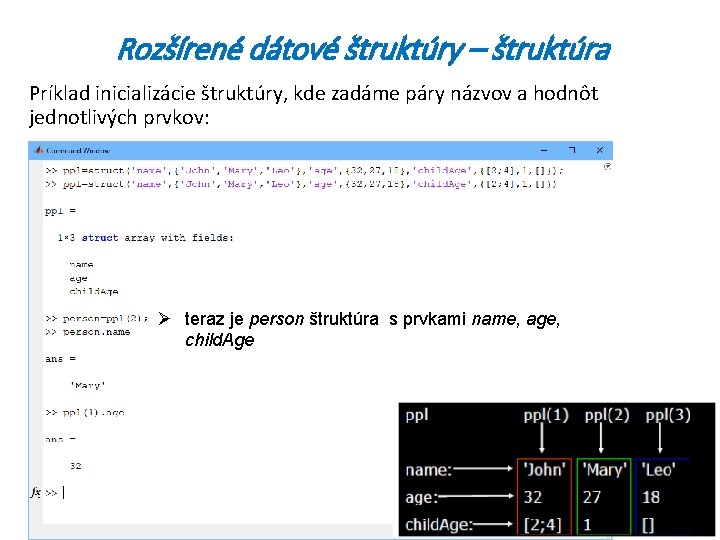 Rozšírené dátové štruktúry – štruktúra Príklad inicializácie štruktúry, kde zadáme páry názvov a hodnôt