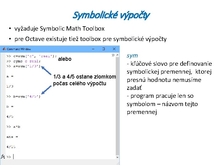 Symbolické výpočty • vyžaduje Symbolic Math Toolbox • pre Octave existuje tiež toolbox pre