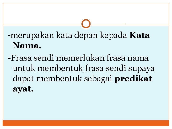 -merupakan kata depan kepada Kata Nama. -Frasa sendi memerlukan frasa nama untuk membentuk frasa