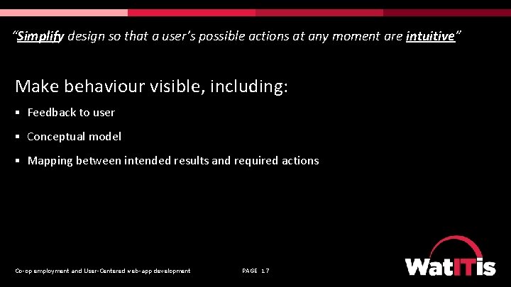 “Simplify design so that a user’s possible actions at any moment are intuitive” Make