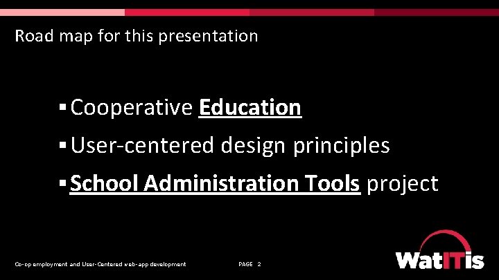 Road map for this presentation § Cooperative Education § User-centered design principles § School