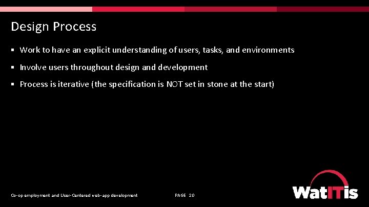 Design Process § Work to have an explicit understanding of users, tasks, and environments