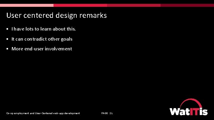 User centered design remarks § I have lots to learn about this. § It