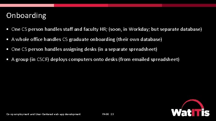 Onboarding § One CS person handles staff and faculty HR; (soon, in Workday; but