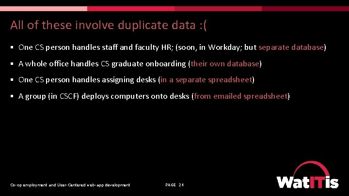 All of these involve duplicate data : ( § One CS person handles staff