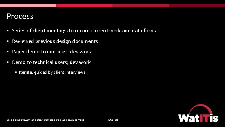 Process § Series of client meetings to record current work and data flows §