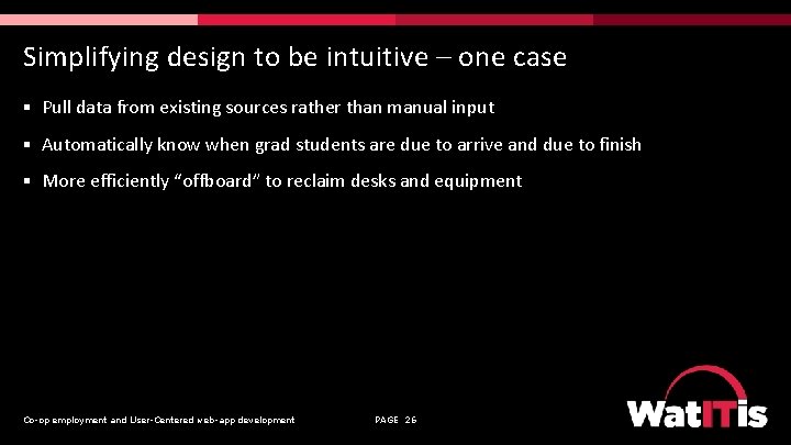 Simplifying design to be intuitive – one case § Pull data from existing sources