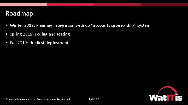 Roadmap § Winter 2019: Planning integration with CS “accounts sponsorship” system § Spring 2019: