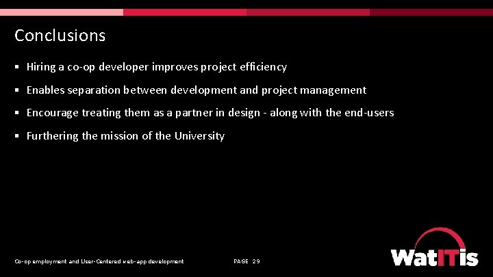 Conclusions § Hiring a co-op developer improves project efficiency § Enables separation between development