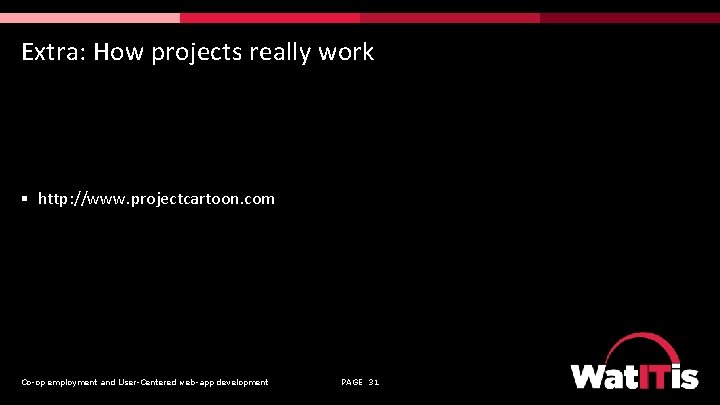 Extra: How projects really work § http: //www. projectcartoon. com Co-op employment and User-Centered