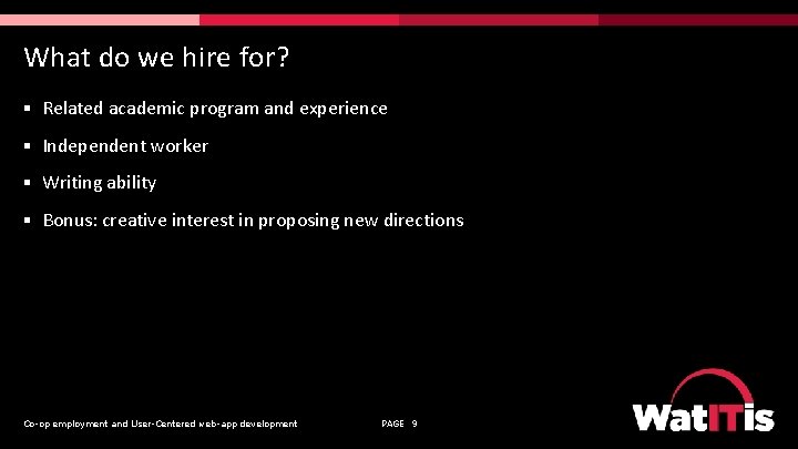 What do we hire for? § Related academic program and experience § Independent worker