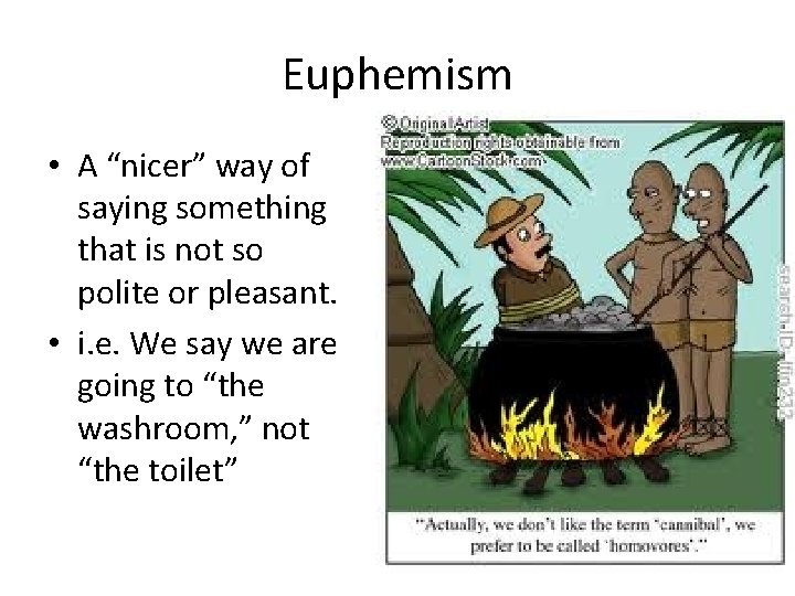 Euphemism • A “nicer” way of saying something that is not so polite or