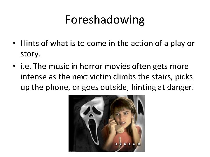 Foreshadowing • Hints of what is to come in the action of a play