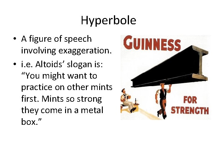Hyperbole • A figure of speech involving exaggeration. • i. e. Altoids’ slogan is: