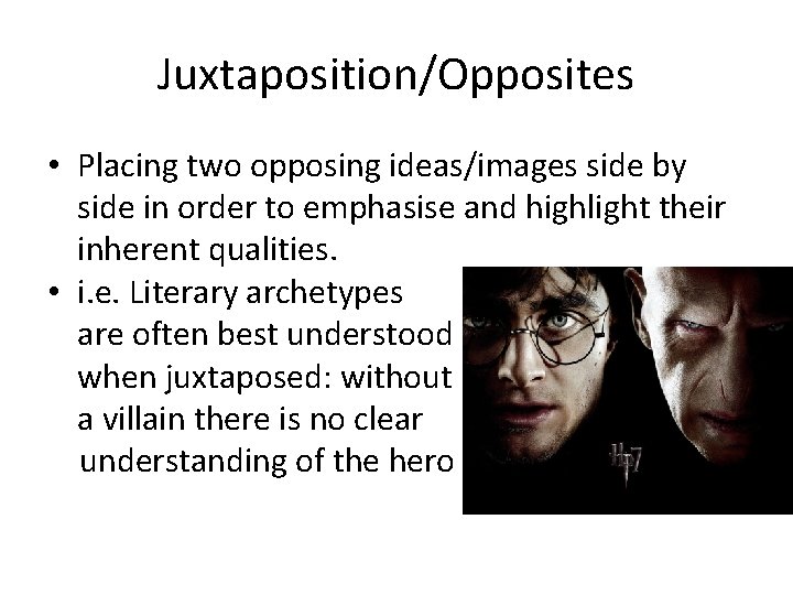 Juxtaposition/Opposites • Placing two opposing ideas/images side by side in order to emphasise and