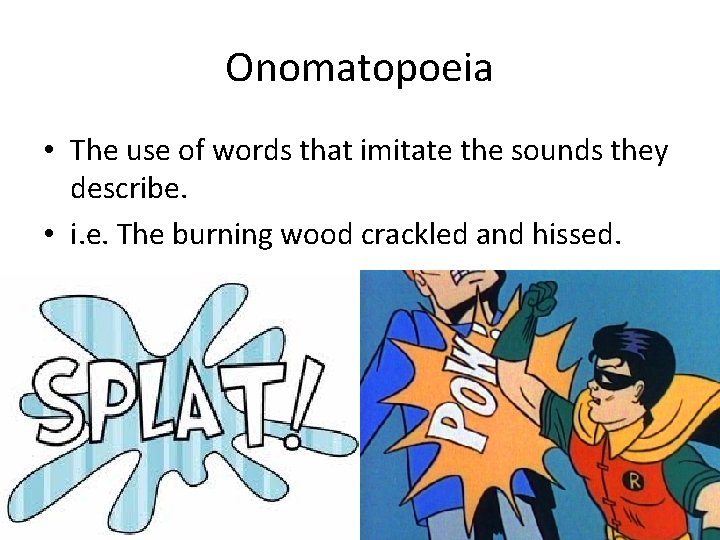 Onomatopoeia • The use of words that imitate the sounds they describe. • i.