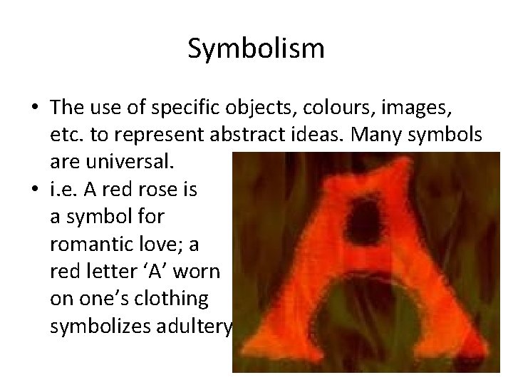 Symbolism • The use of specific objects, colours, images, etc. to represent abstract ideas.