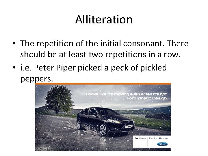 Alliteration • The repetition of the initial consonant. There should be at least two