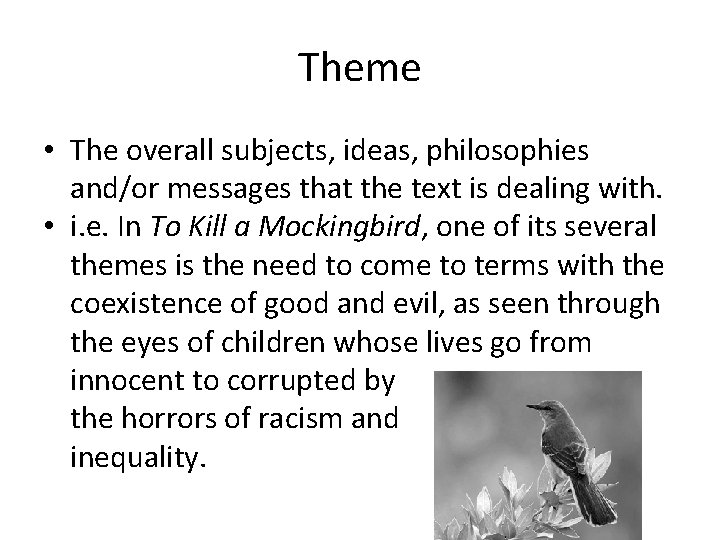 Theme • The overall subjects, ideas, philosophies and/or messages that the text is dealing