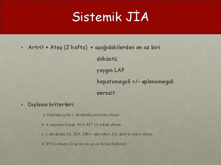 Sistemik JİA • Artrit + Ateş (2 hafta) + aşağıdakilerden en az biri döküntü