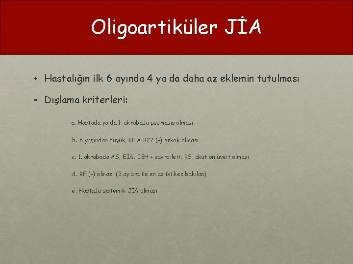 Oligoartiküler JİA • Hastalığın ilk 6 ayında 4 ya da daha az eklemin tutulması