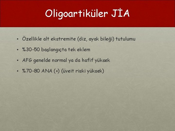 Oligoartiküler JİA • Özellikle alt ekstremite (diz, ayak bileği) tutulumu • %30 -50 başlangıçta