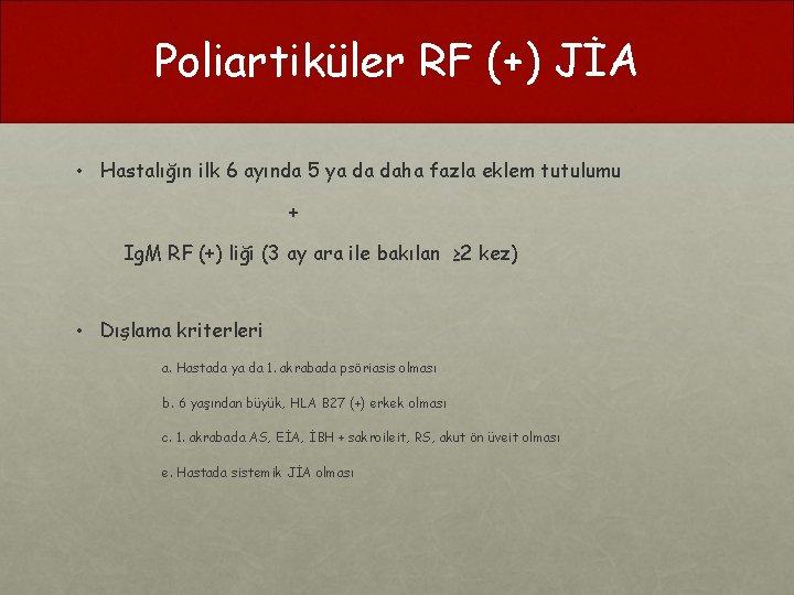 Poliartiküler RF (+) JİA • Hastalığın ilk 6 ayında 5 ya da daha fazla