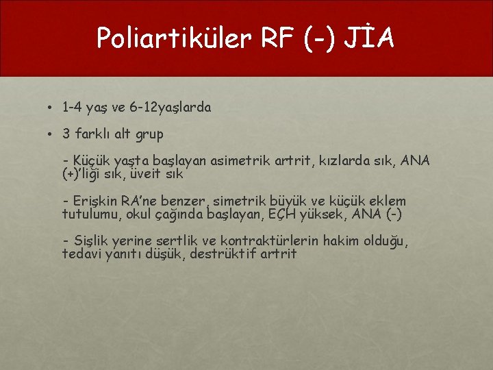 Poliartiküler RF (-) JİA • 1 -4 yaş ve 6 -12 yaşlarda • 3