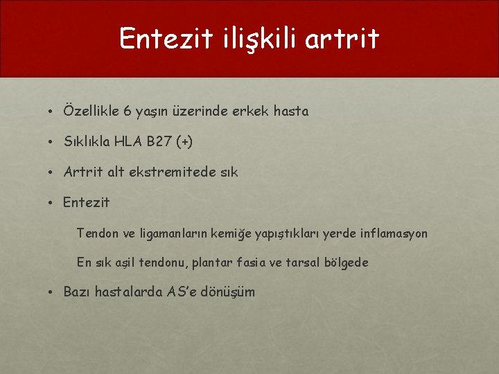 Entezit ilişkili artrit • Özellikle 6 yaşın üzerinde erkek hasta • Sıklıkla HLA B