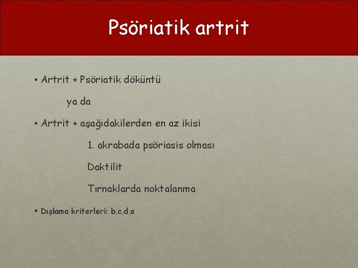 Psöriatik artrit • Artrit + Psöriatik döküntü ya da • Artrit + aşağıdakilerden en