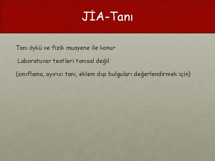JİA-Tanı öykü ve fizik muayene ile konur Laboratuvar testleri tanısal değil (sınıflama, ayırıcı tanı,