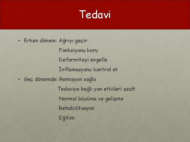 Tedavi • Erken dönem: Ağrıyı geçir Fonksiyonu koru Deformiteyi engelle İnflamasyonu kontrol et •