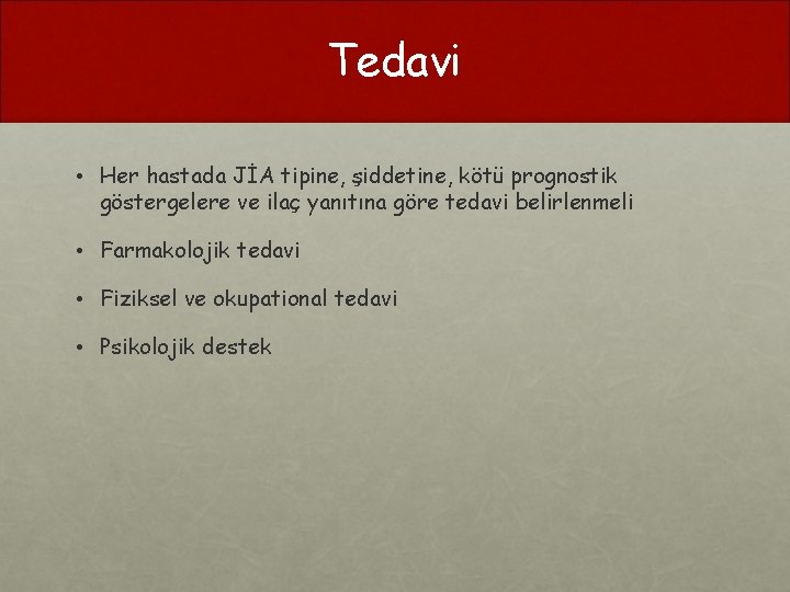 Tedavi • Her hastada JİA tipine, şiddetine, kötü prognostik göstergelere ve ilaç yanıtına göre