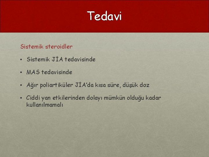 Tedavi Sistemik steroidler • Sistemik JİA tedavisinde • MAS tedavisinde • Ağır poliartiküler JİA’da