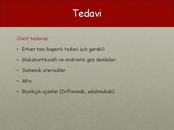 Tedavi Üveit tedavisi • Erken tanı başarılı tedavi için gerekli • Glukokortikoidli ve midriatik